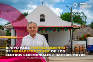 INMAYA fortalece la infraestructura de los Centros Ceremoniales e Iglesias Mayas de Quintana Roo